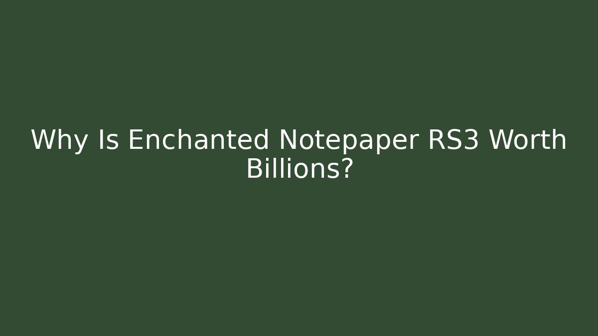 Why Is Enchanted Notepaper RS3 Worth Billions? - Critter Realm