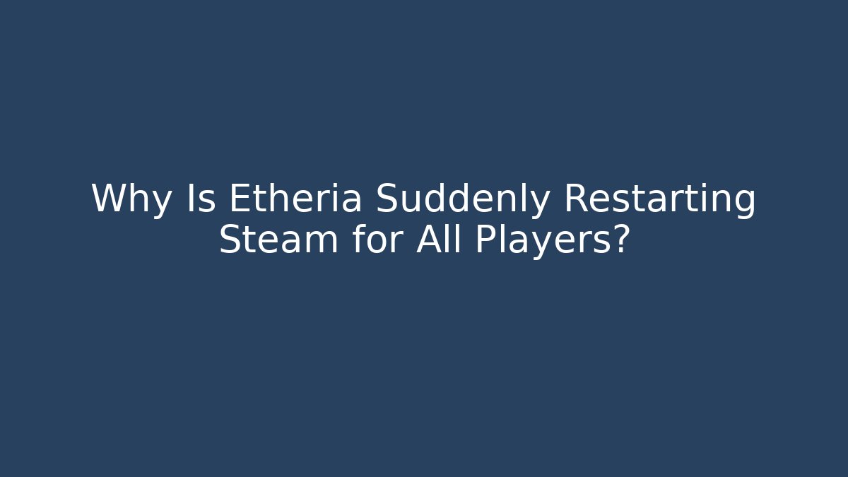 Why Is Etheria Suddenly Restarting Steam for All Players?