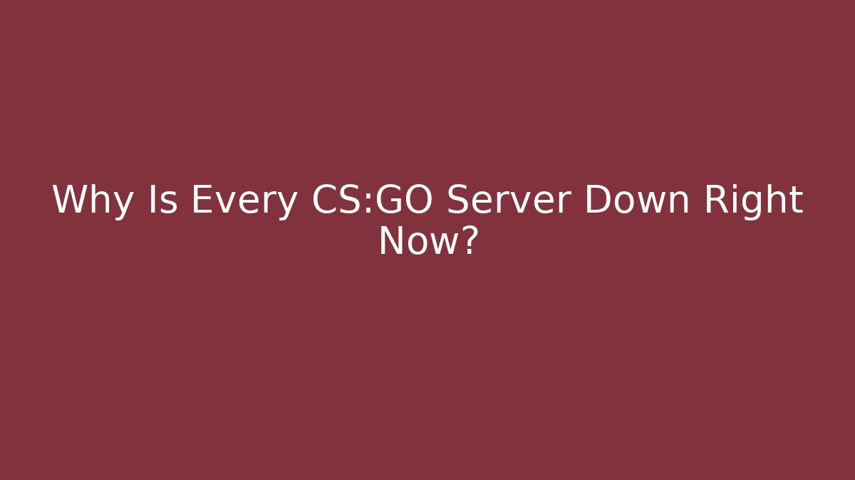 Why Is Every CS:GO Server Down Right Now? - Critter Realm