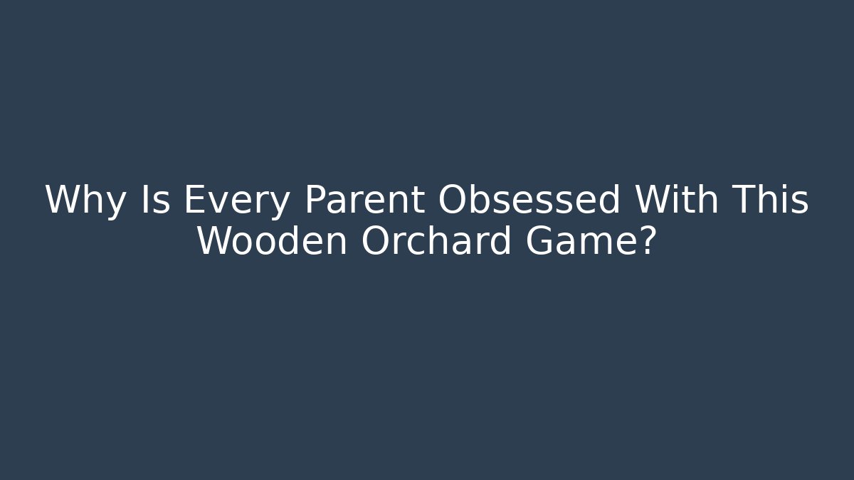 Why Is Every Parent Obsessed With This Wooden Orchard Game?