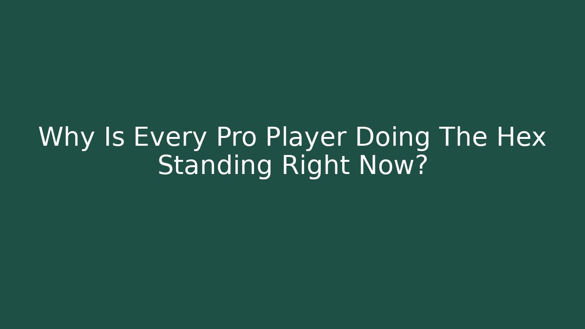 Why Is Every Pro Player Doing The Hex Standing Right Now? - Critter Realm