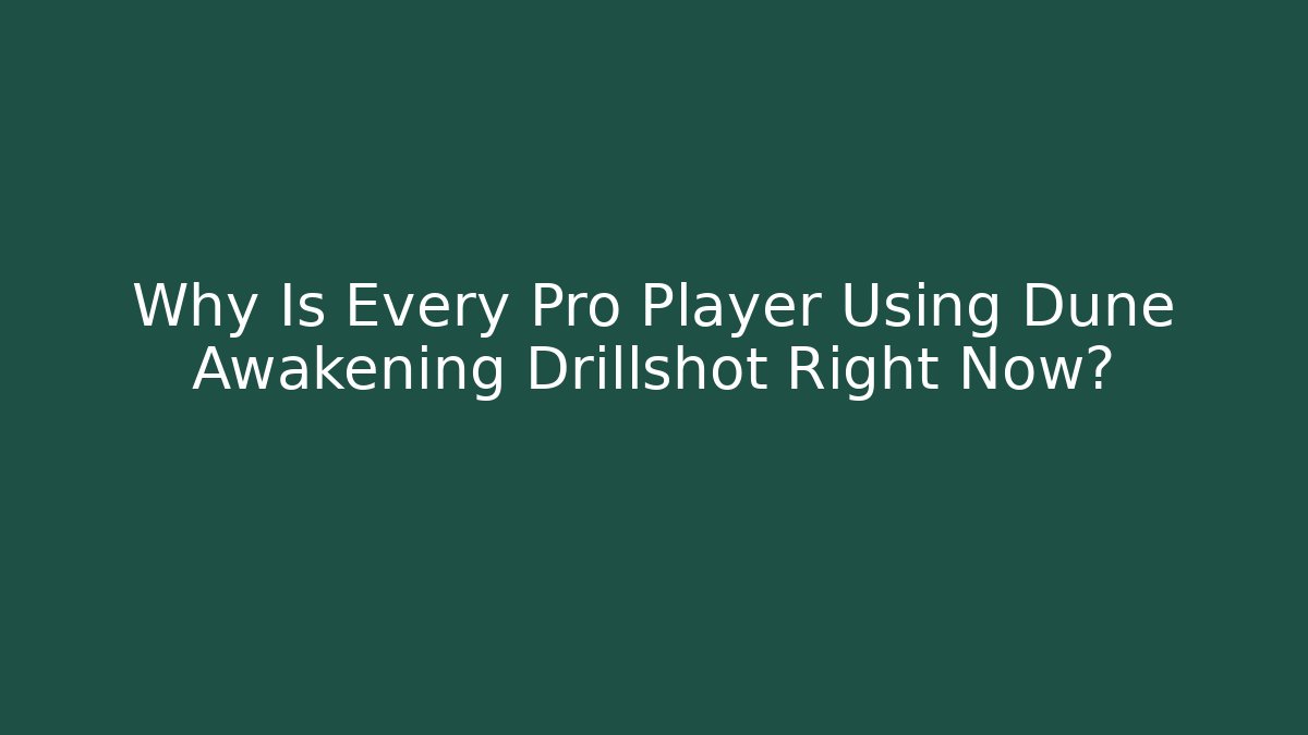 Why Is Every Pro Player Using Dune Awakening Drillshot Right Now?