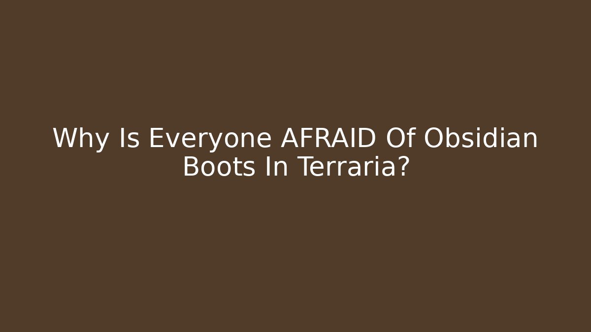 Why Is Everyone AFRAID Of Obsidian Boots In Terraria?