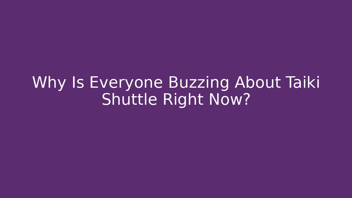 Why Is Everyone Buzzing About Taiki Shuttle Right Now?