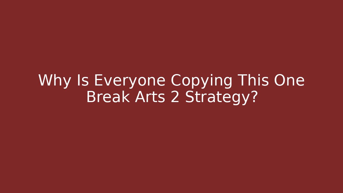 Why Is Everyone Copying This One Break Arts 2 Strategy? - Critter Realm