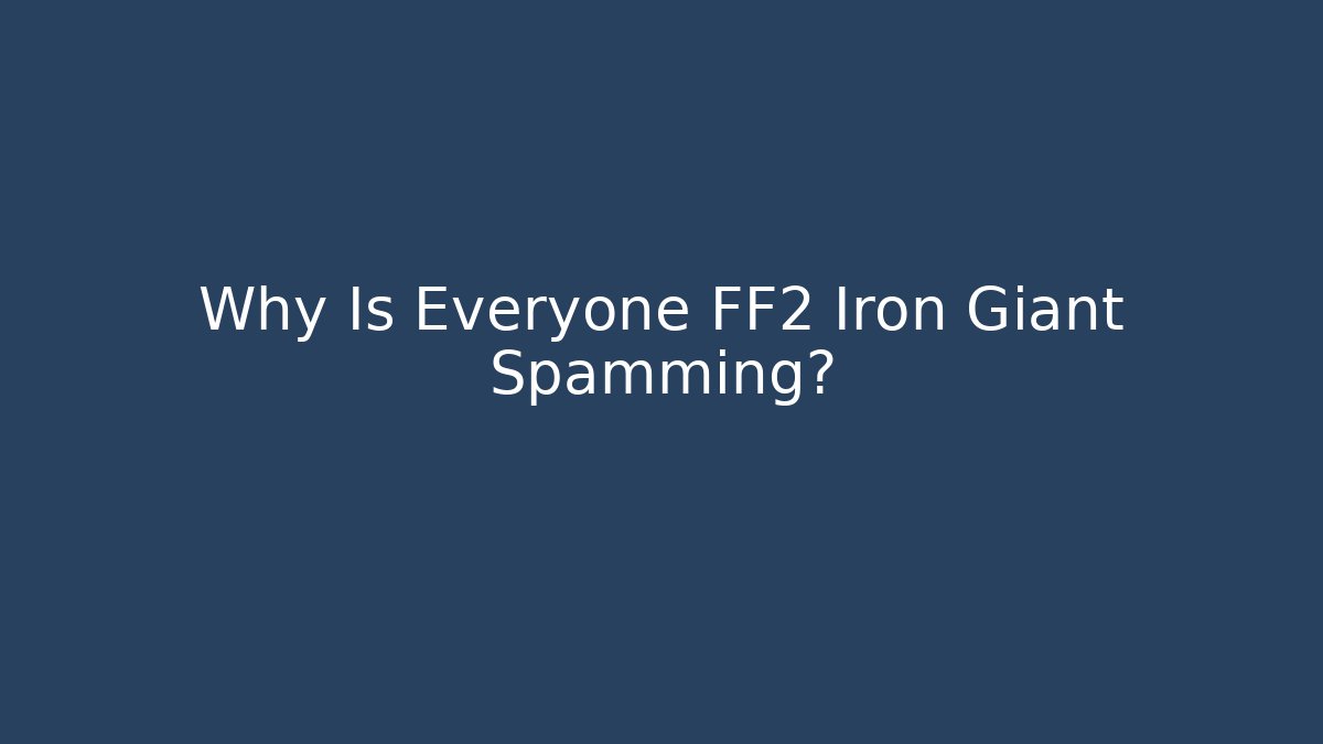 Why Is Everyone FF2 Iron Giant Spamming? - Critter Realm