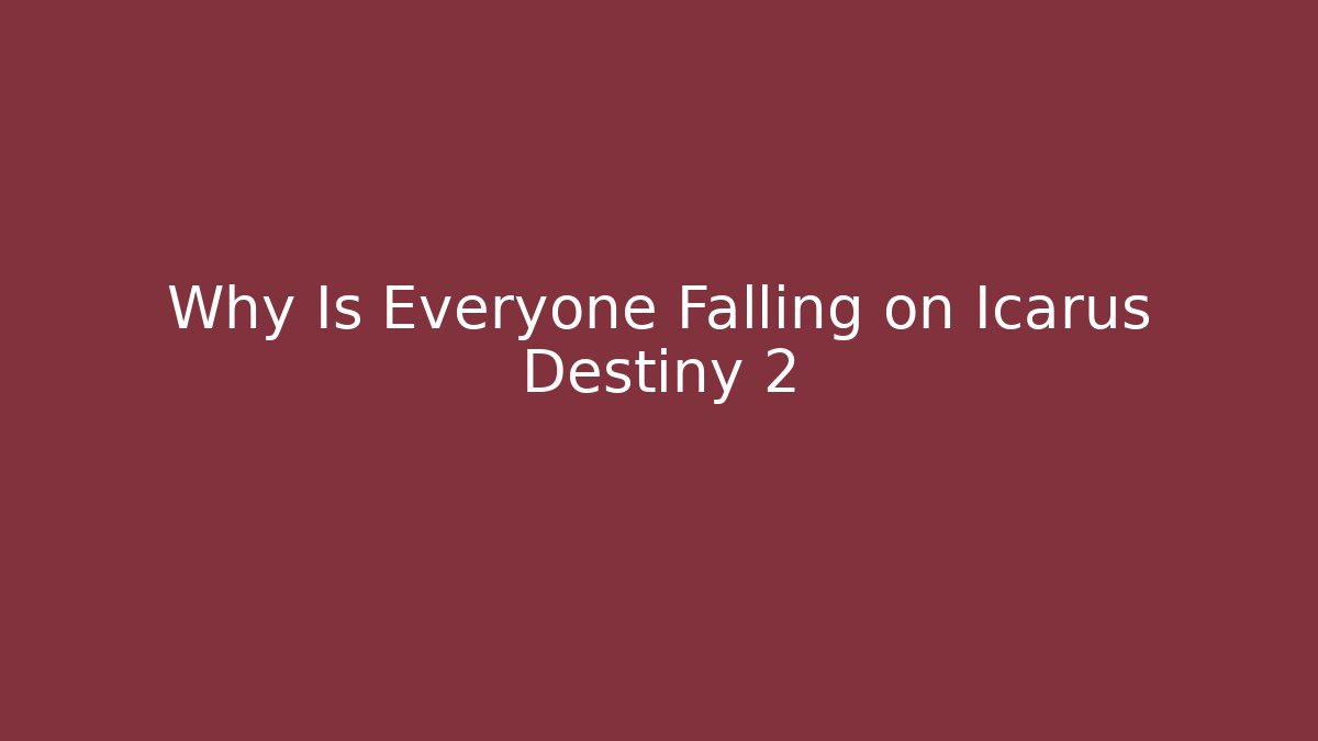 Why Is Everyone Falling on Icarus Destiny 2