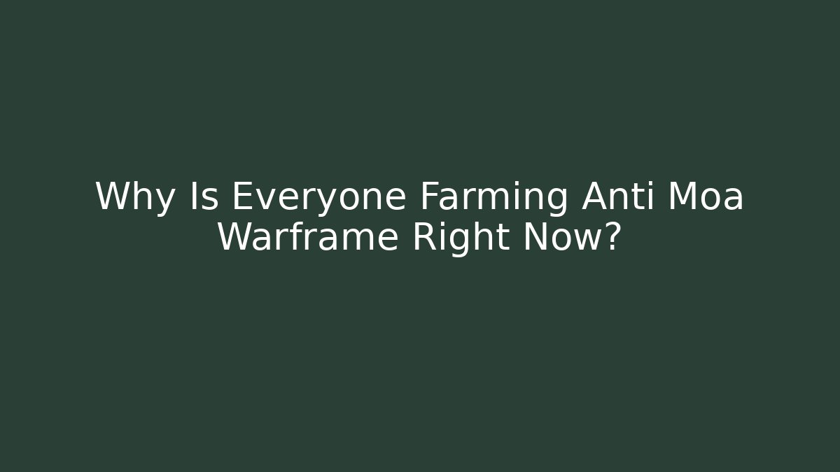 Why Is Everyone Farming Anti Moa Warframe Right Now?