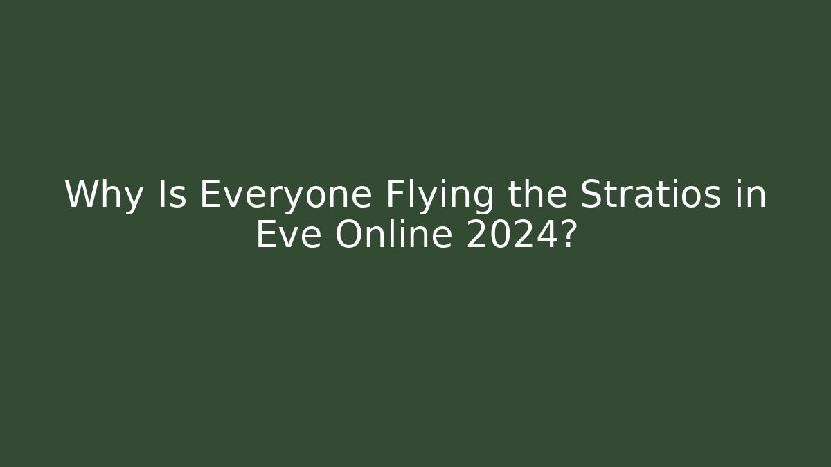 Why Is Everyone Flying the Stratios in Eve Online 2024?