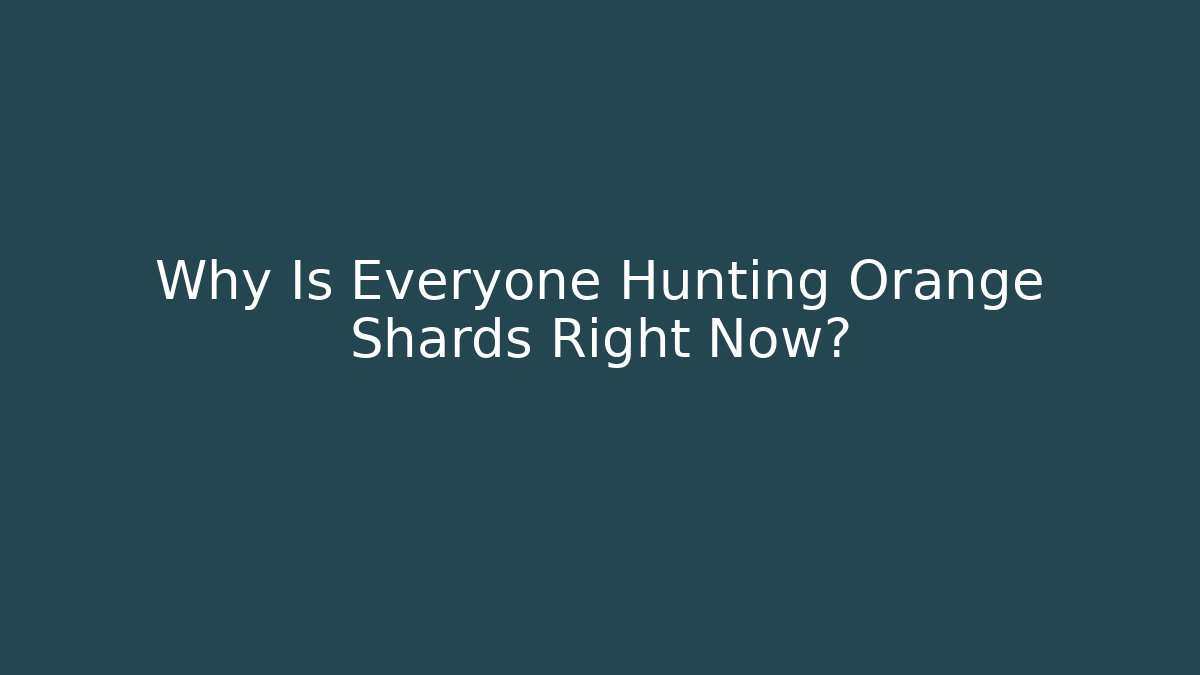 Why Is Everyone Hunting Orange Shards Right Now? - Critter Realm