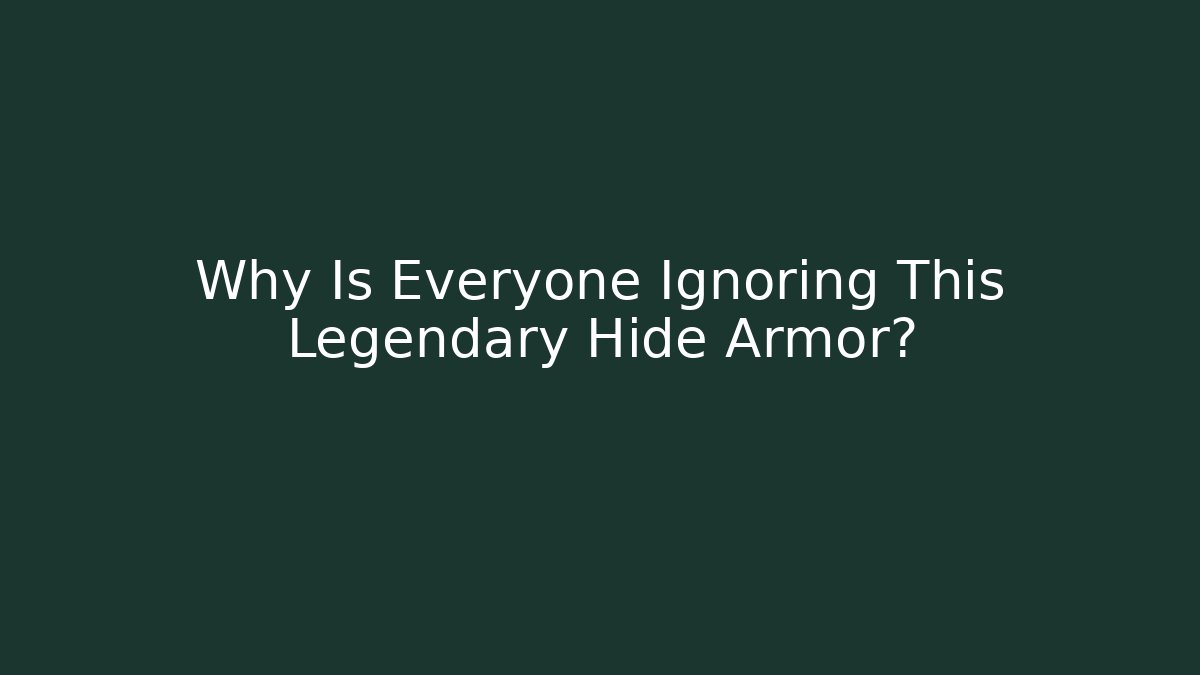 Why Is Everyone Ignoring This Legendary Hide Armor?