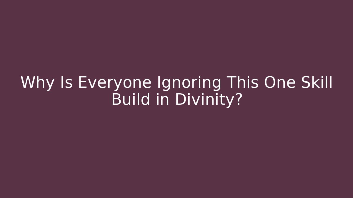 Why Is Everyone Ignoring This One Skill Build in Divinity?