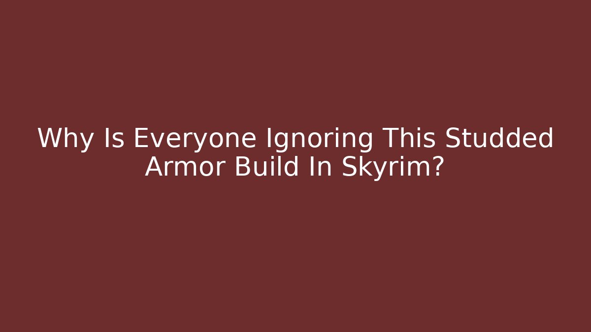 Why Is Everyone Ignoring This Studded Armor Build In Skyrim? - Critter Realm