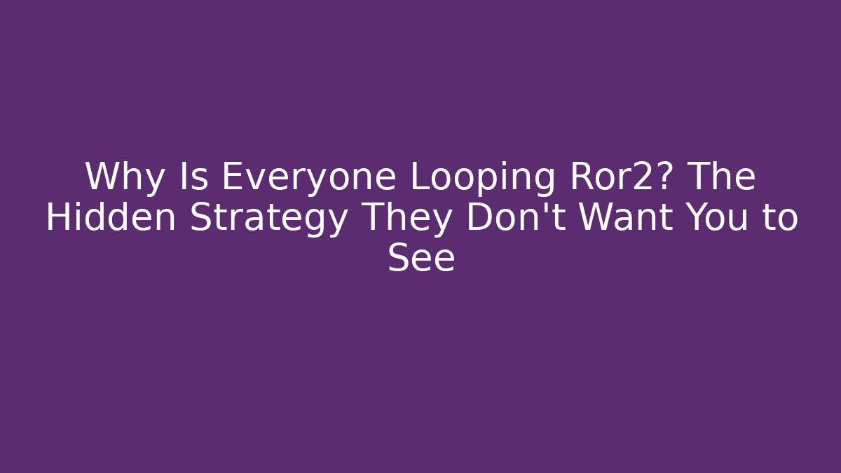 Why Is Everyone Looping Ror2? The Hidden Strategy They Don't Want You to See