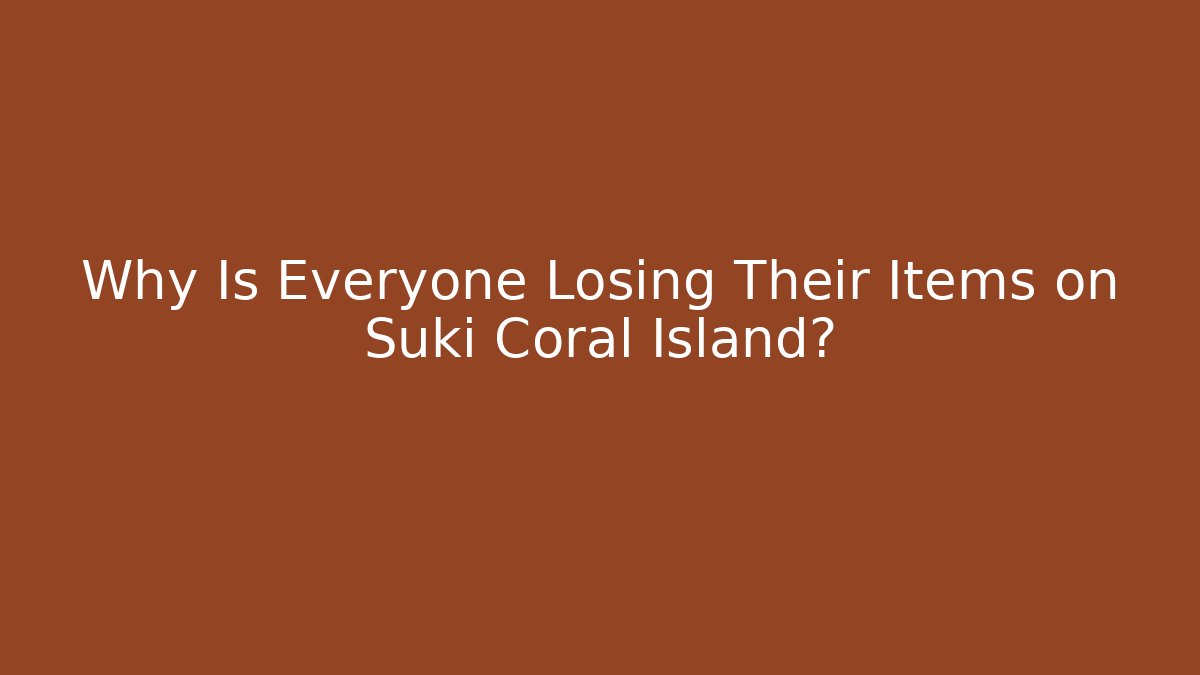 Why Is Everyone Losing Their Items on Suki Coral Island? - Critter Realm