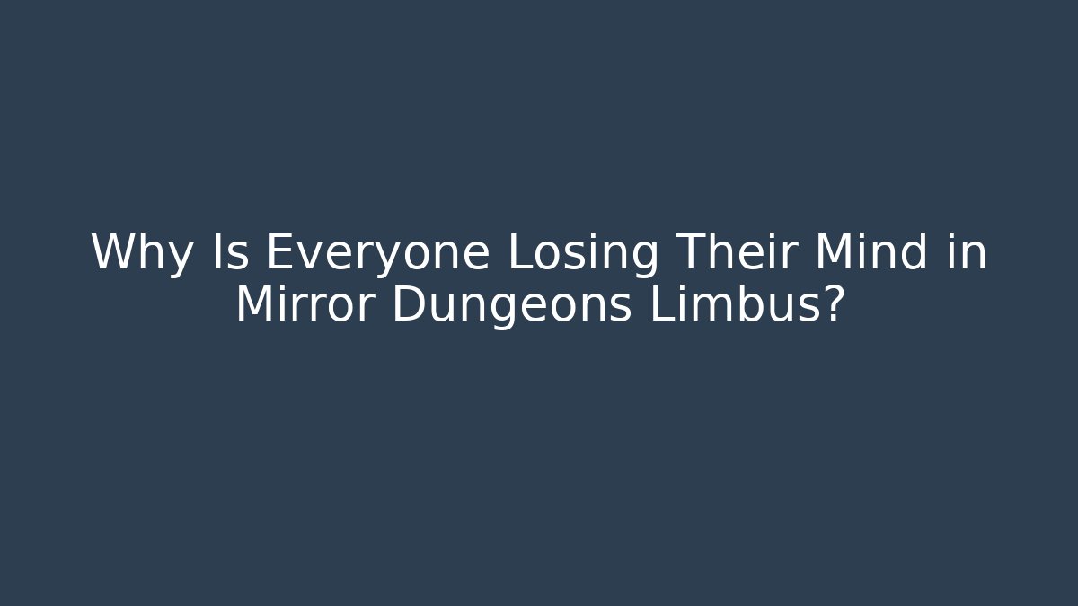Why Is Everyone Losing Their Mind in Mirror Dungeons Limbus?
