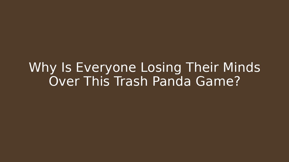 Why Is Everyone Losing Their Minds Over This Trash Panda Game?