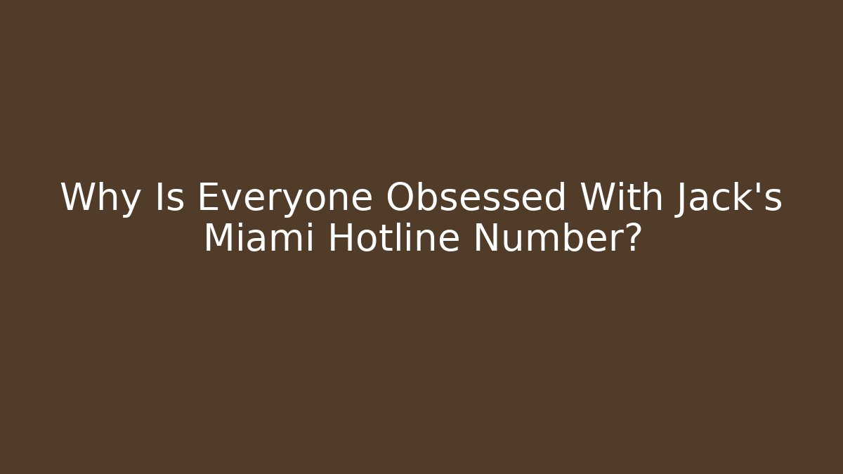 Why Is Everyone Obsessed With Jack's Miami Hotline Number? - Critter Realm