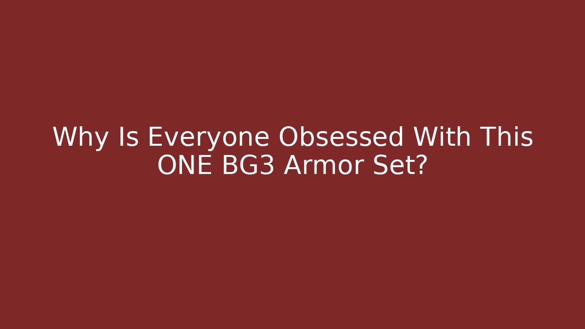 Why Is Everyone Obsessed With This ONE BG3 Armor Set?