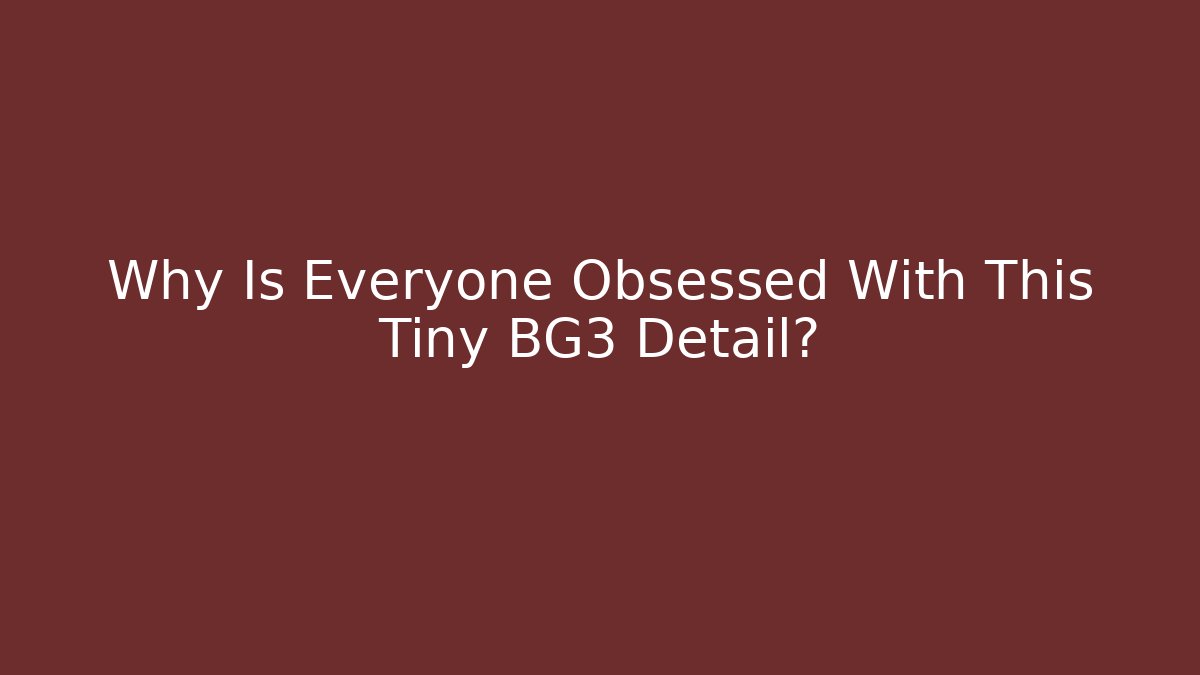 Why Is Everyone Obsessed With This Tiny BG3 Detail?