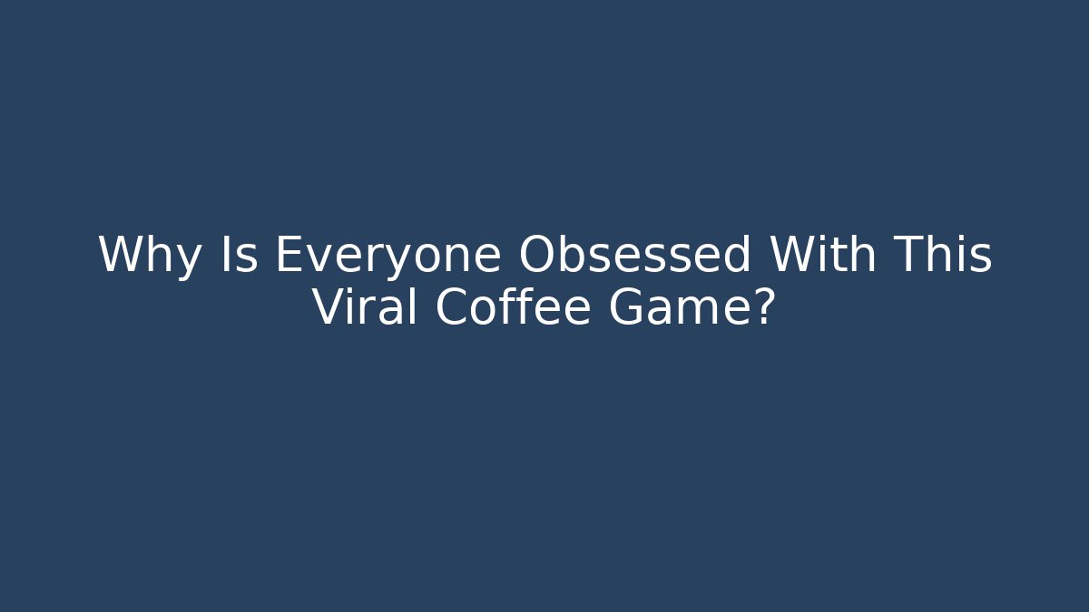 Why Is Everyone Obsessed With This Viral Coffee Game?