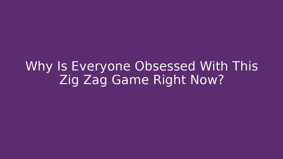 Why Is Everyone Obsessed With This Zig Zag Game Right Now? - Critter Realm