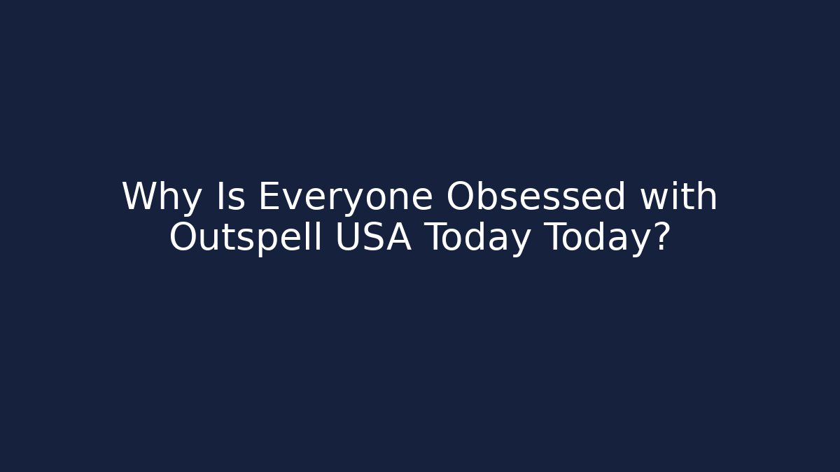 Why Is Everyone Obsessed with Outspell USA Today Today?