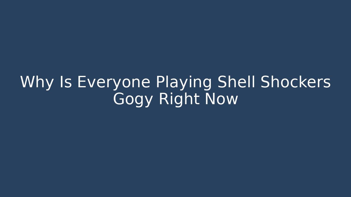 Why Is Everyone Playing Shell Shockers Gogy Right Now - Critter Realm