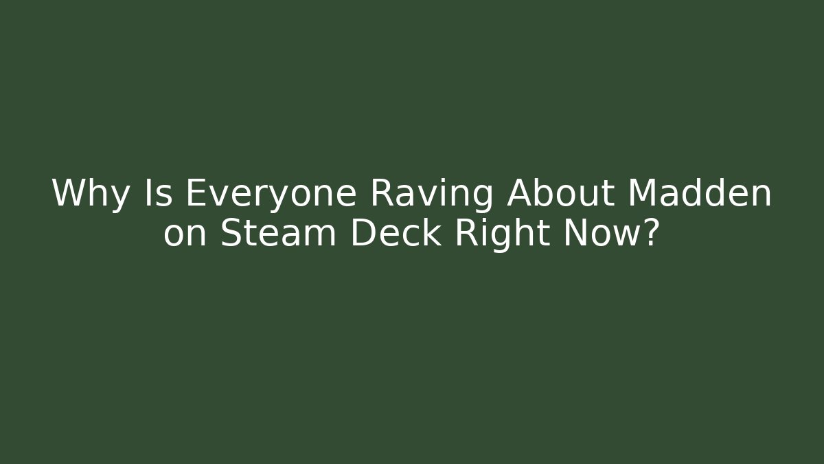 Why Is Everyone Raving About Madden on Steam Deck Right Now?