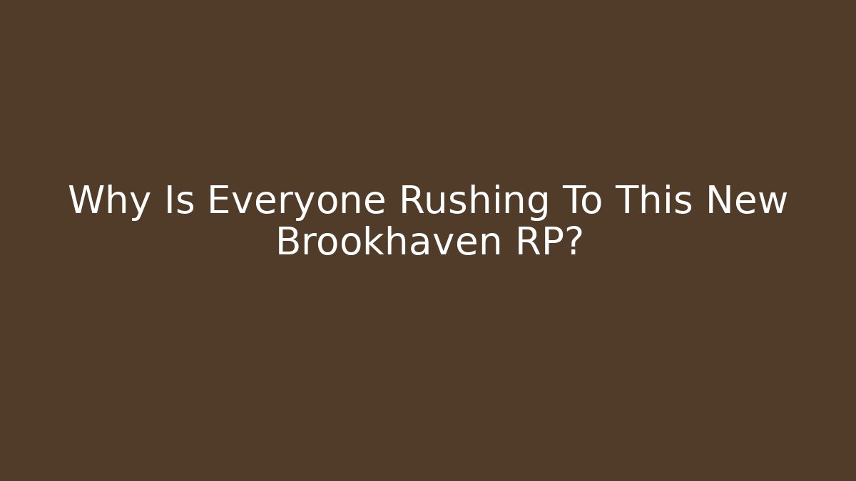 Why Is Everyone Rushing To This New Brookhaven RP?