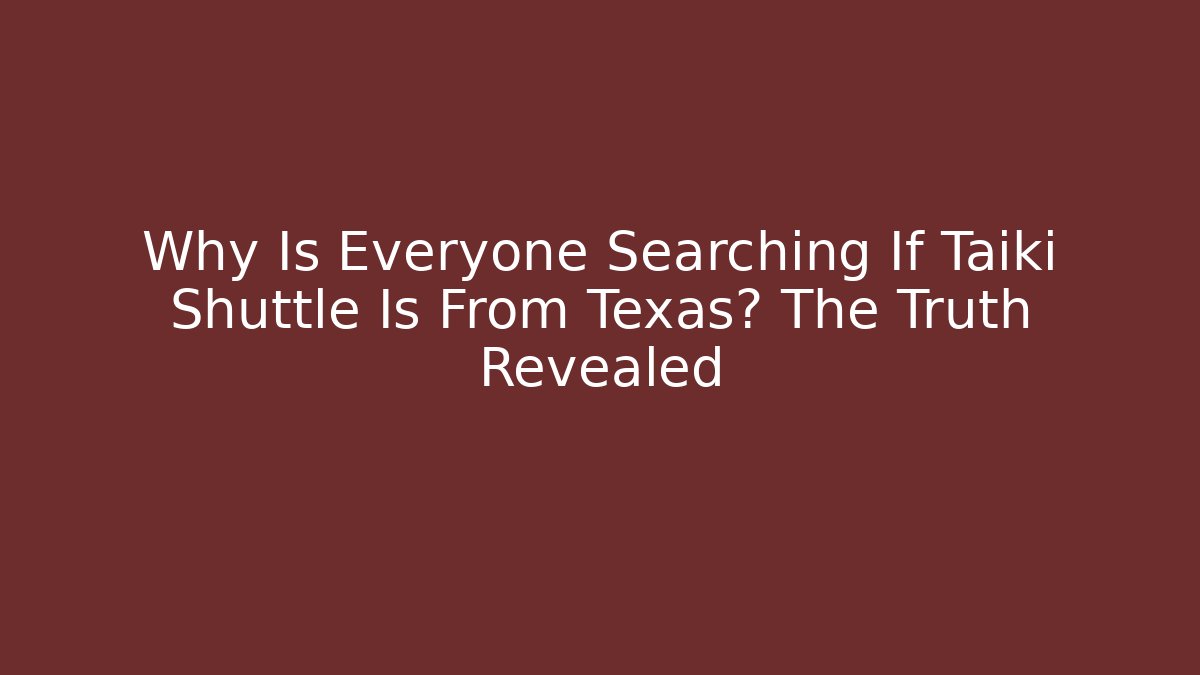 Why Is Everyone Searching If Taiki Shuttle Is From Texas? The Truth Revealed