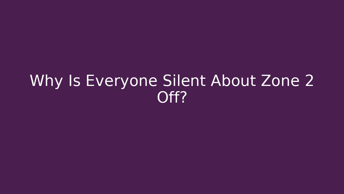 Why Is Everyone Silent About Zone 2 Off? - Critter Realm