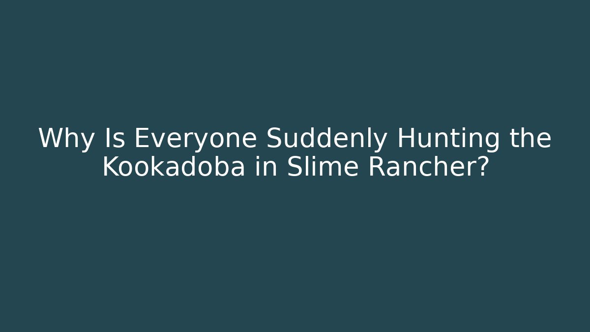 Why Is Everyone Suddenly Hunting the Kookadoba in Slime Rancher?