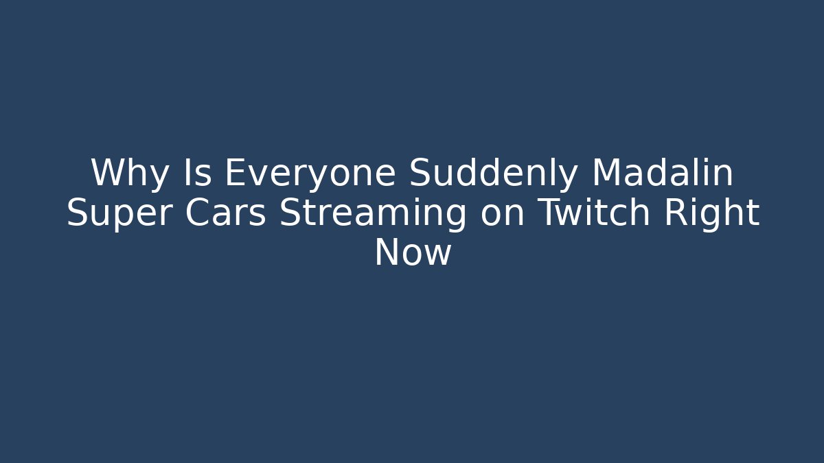 Why Is Everyone Suddenly Madalin Super Cars Streaming on Twitch Right Now