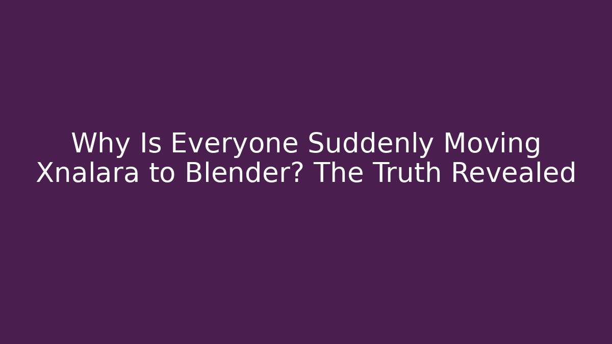 Why Is Everyone Suddenly Moving Xnalara to Blender? The Truth Revealed