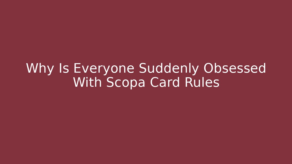 Why Is Everyone Suddenly Obsessed With Scopa Card Rules