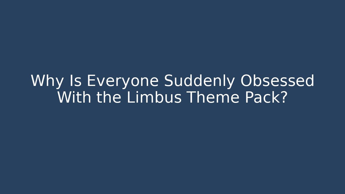 Why Is Everyone Suddenly Obsessed With the Limbus Theme Pack?