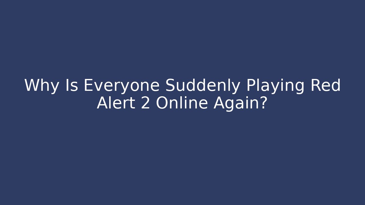 Why Is Everyone Suddenly Playing Red Alert 2 Online Again?