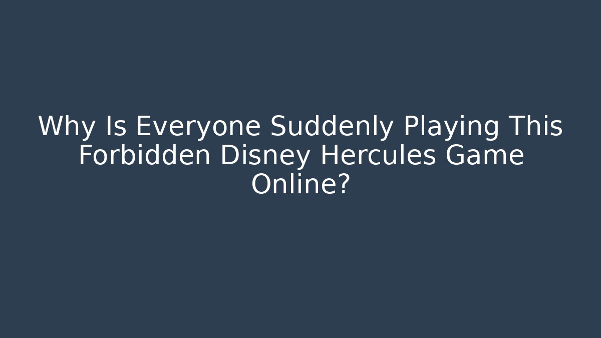 Why Is Everyone Suddenly Playing This Forbidden Disney Hercules Game Online?