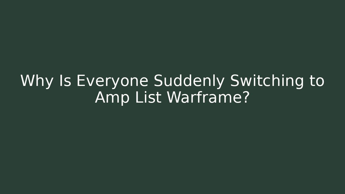 Why Is Everyone Suddenly Switching to Amp List Warframe?