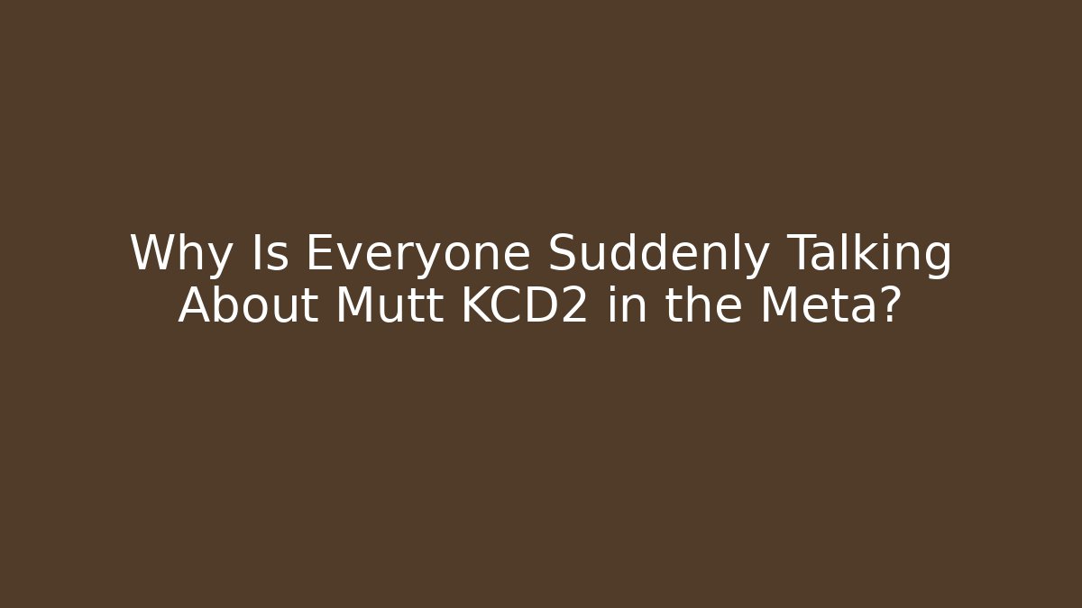 Why Is Everyone Suddenly Talking About Mutt KCD2 in the Meta?