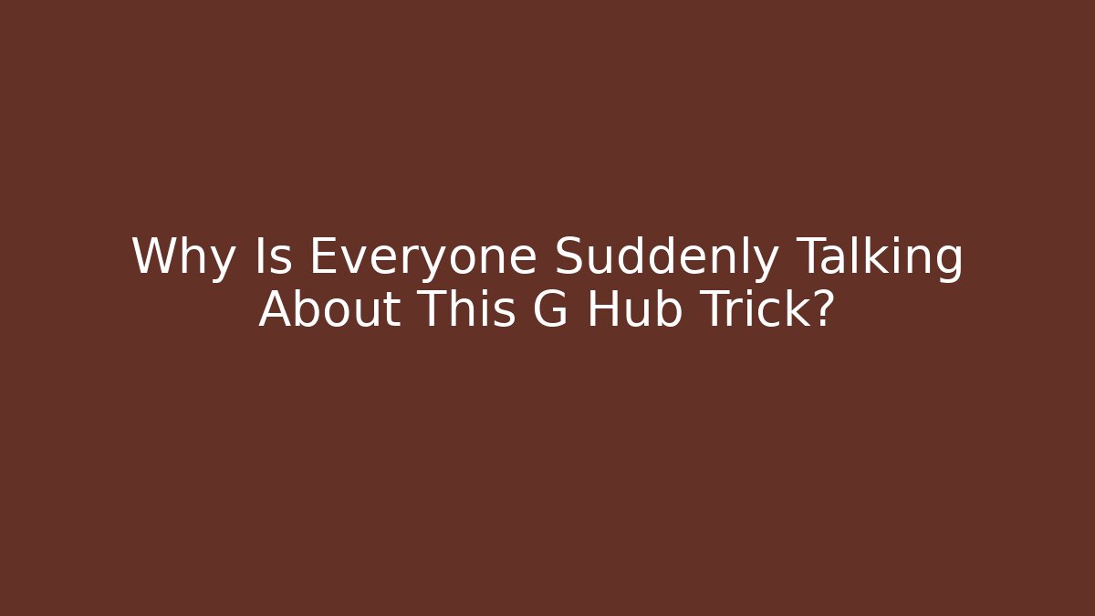 Why Is Everyone Suddenly Talking About This G Hub Trick?