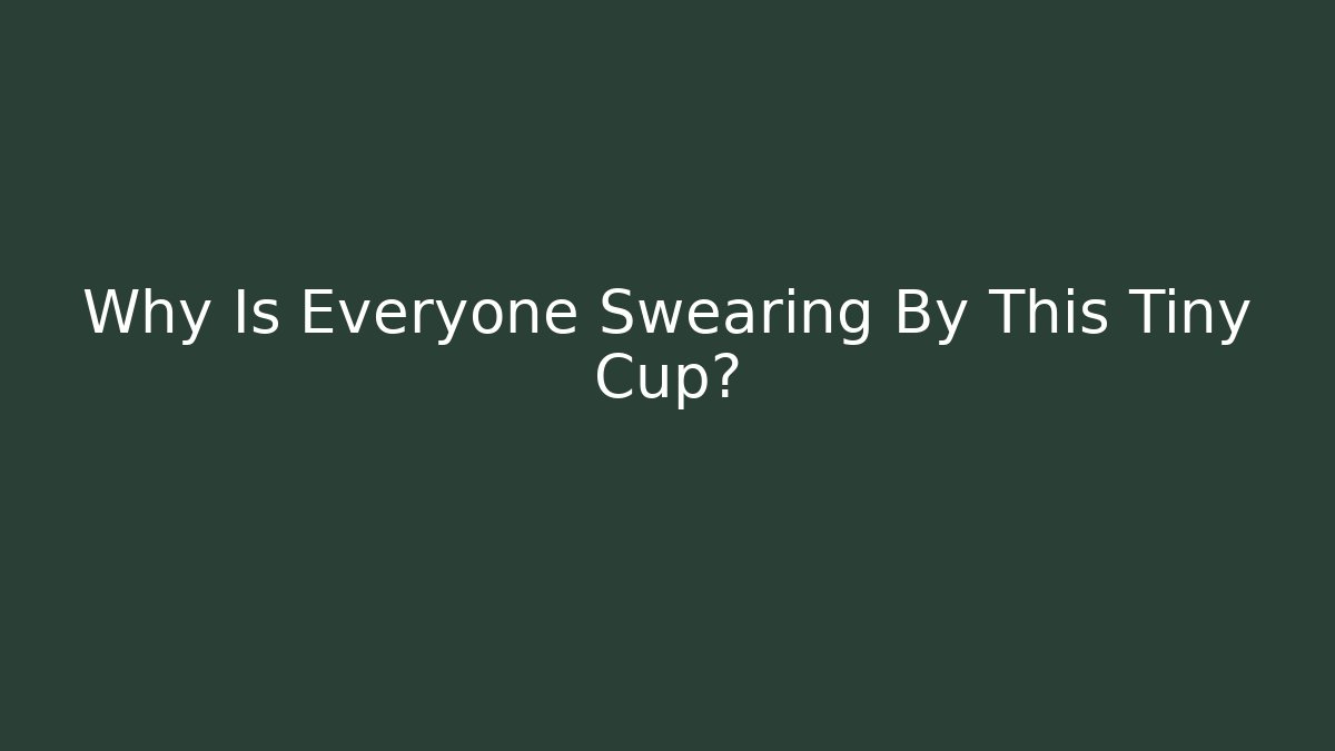 Why Is Everyone Swearing By This Tiny Cup?