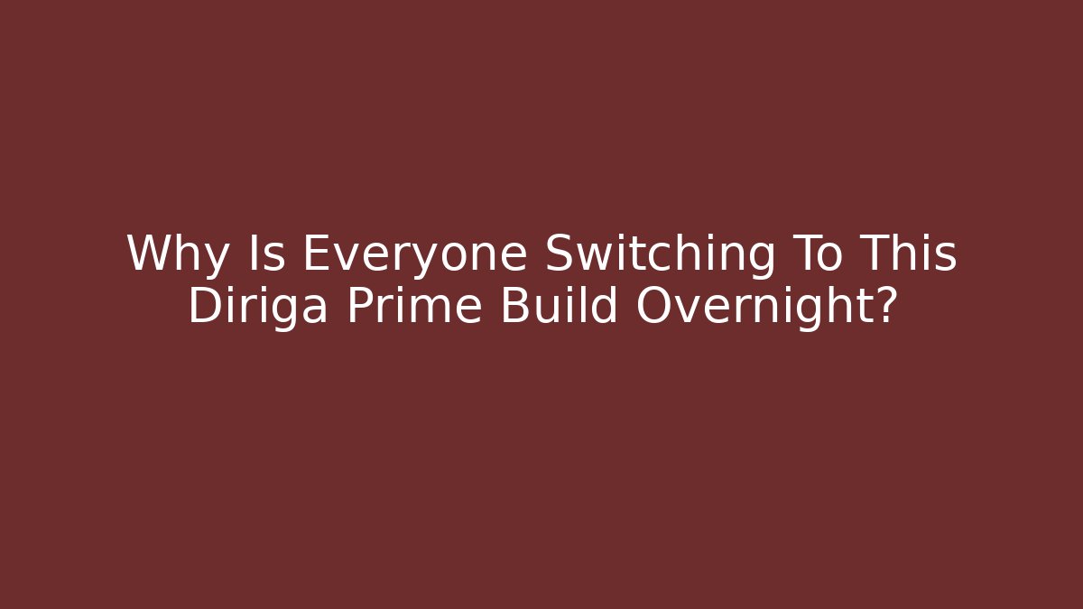 Why Is Everyone Switching To This Diriga Prime Build Overnight?