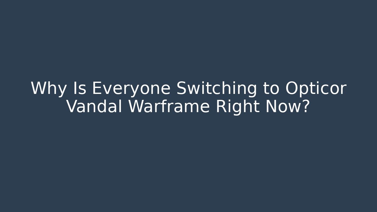 Why Is Everyone Switching to Opticor Vandal Warframe Right Now?