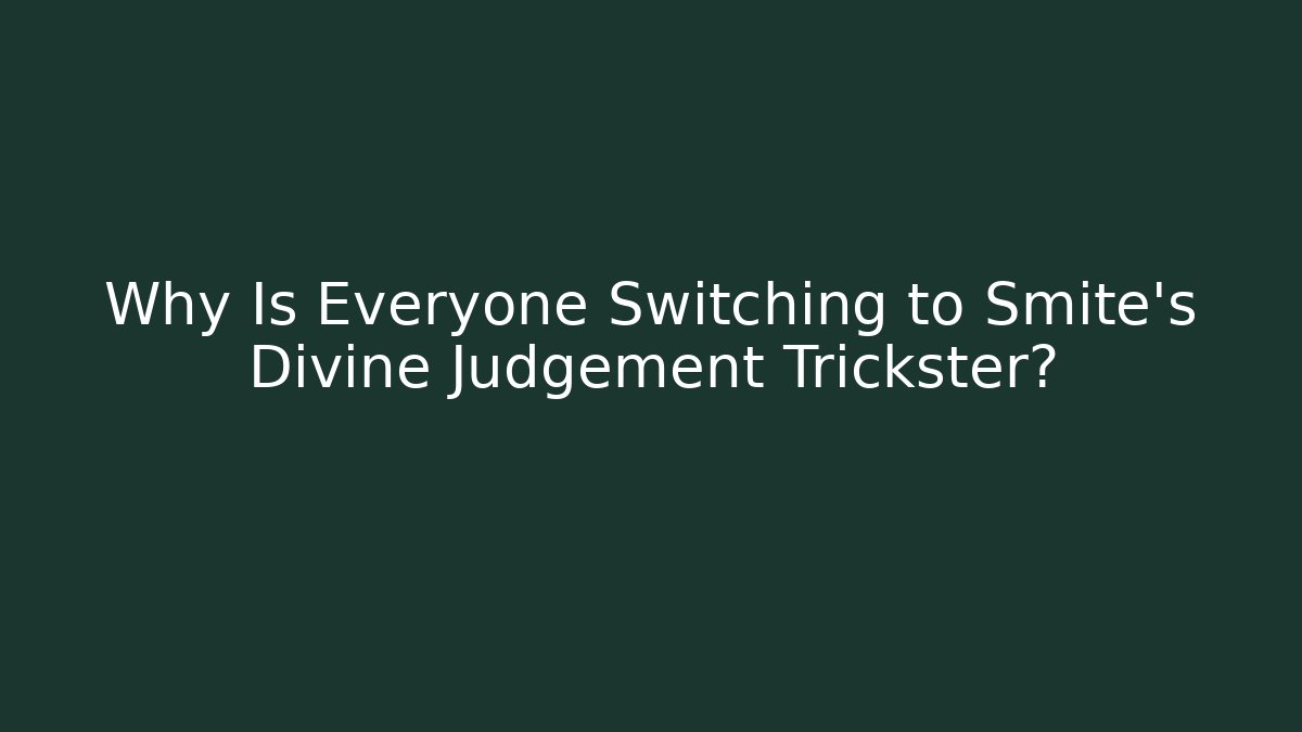 Why Is Everyone Switching to Smite's Divine Judgement Trickster?