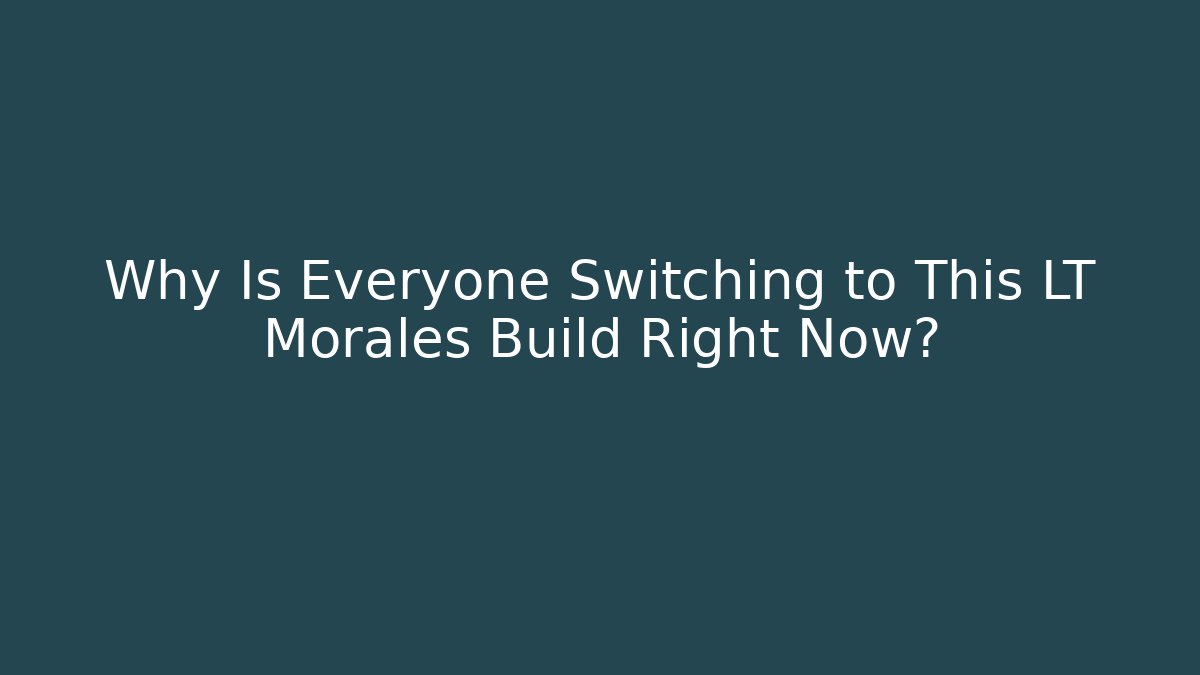 Why Is Everyone Switching to This LT Morales Build Right Now?