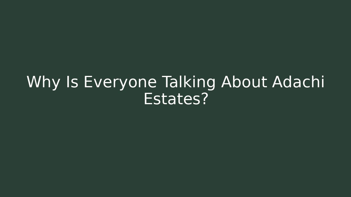 Why Is Everyone Talking About Adachi Estates? - Critter Realm
