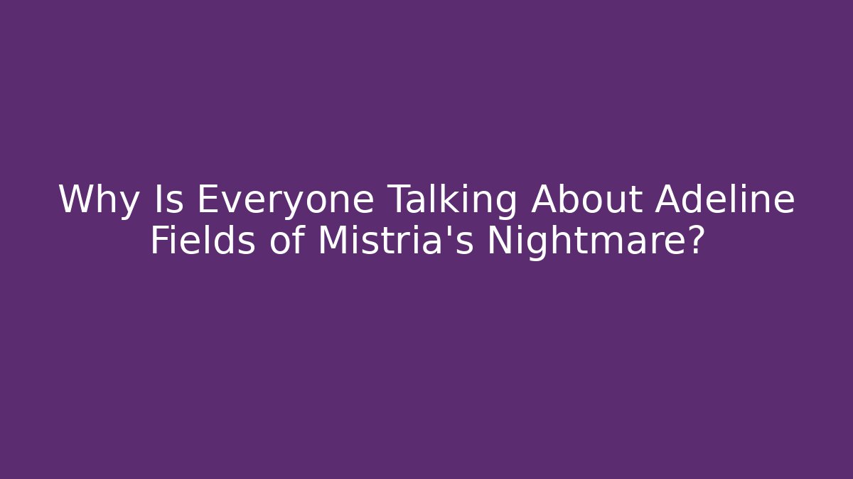 Why Is Everyone Talking About Adeline Fields of Mistria's Nightmare?