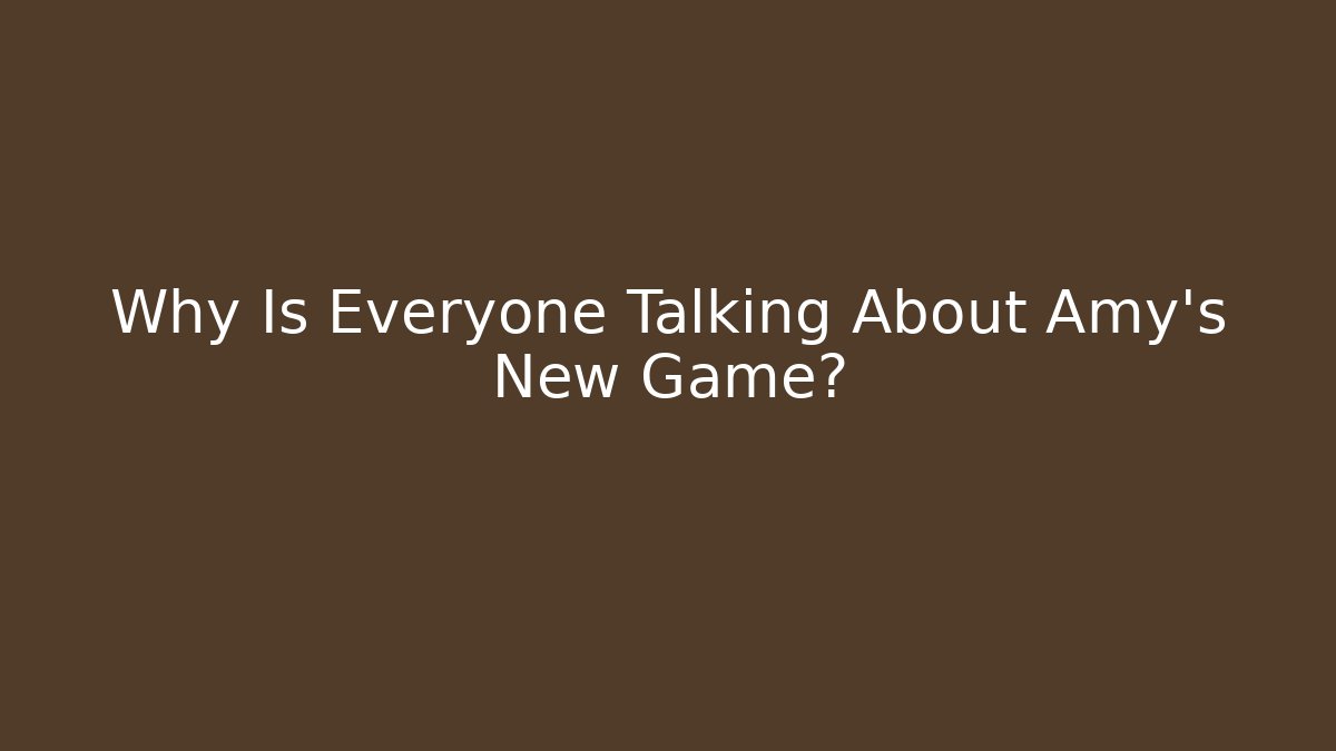 Why Is Everyone Talking About Amy's New Game? - Critter Realm